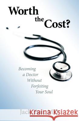 Worth the Cost?: Becoming a Doctor Without Forfeiting Your Soul Jack Tsai 9781939267719 Healthy Life Press - książka