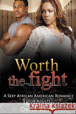 Worth The Fight: An Urban Romance For Adult Reyes, Oana 9781522710615 Createspace Independent Publishing Platform - książka