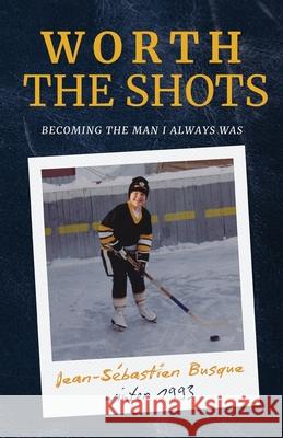 Worth the Shots: Becoming the Man I Always Was Jean Sebastien Busque 9781997939061 Editions Resonance Publisher - książka