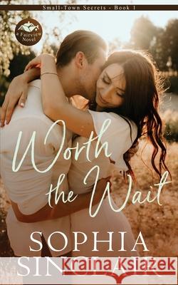 Worth the Wait: A Fairview Novel Sophia Sinclair 9781091136106 Independently Published - książka