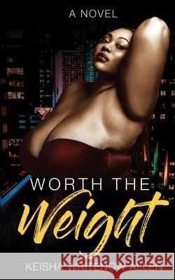 Worth the Weight: A Love Like No Other Keisha Allen 9781735578903 Kreative Kreations Publishing, LLC - książka