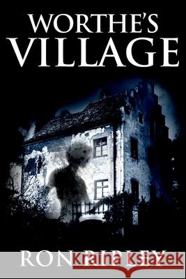 Worthe's Village: Supernatural Horror with Scary Ghosts & Haunted Houses Ron Ripley 9781729624524 Createspace Independent Publishing Platform - książka