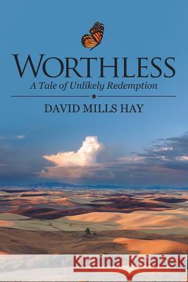 Worthless: A Tale of Unlikely Redemption Hay, David Mills 9781480854000 Archway Publishing - książka