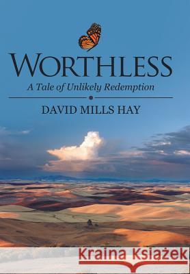 Worthless: A Tale of Unlikely Redemption Hay, David Mills 9781480854017 Archway Publishing - książka