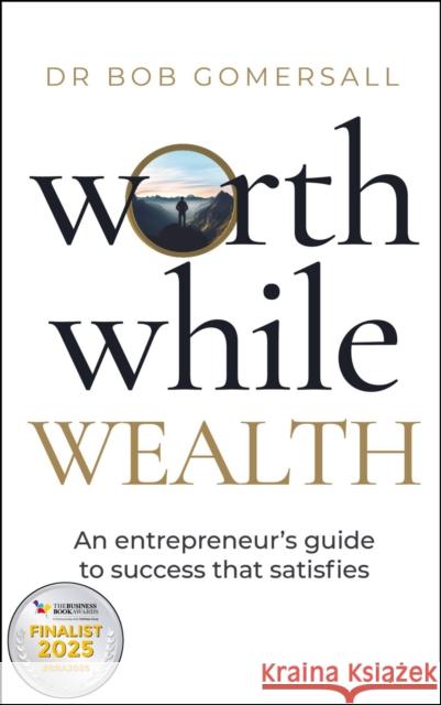 Worthwhile Wealth: An entrepreneur’s guide to success that satisfies Dr. Bob Gomersall 9781788606318 Practical Inspiration Publishing - książka
