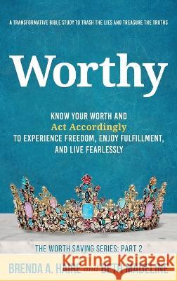 Worthy: Know Your Worth and Act Accordingly to Experience Freedom, Enjoy Fulfillment, and Live Fearlessly Brenda a. Haire Beth Madeline 9781956673036 Worthy Press - książka