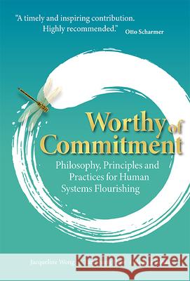 Worthy of Commitment: Philosophy, Principles and Practices for Human Systems Flourishing Jacqueline Wong Shang How Tan Regina Vanda 9789819822546 World Scientific Publishing Company - książka