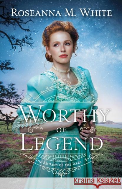 Worthy of Legend Roseanna M. White 9780764237201 Bethany House Publishers - książka