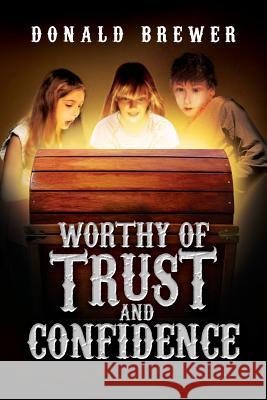 Worthy of Trust and Confidence Donald Brewer 9781590950555 Totalrecall Publications - książka