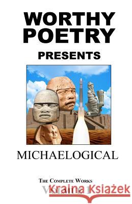 Worthy Poetry: Michaelogical Michael Worthy 9781530367498 Createspace Independent Publishing Platform - książka