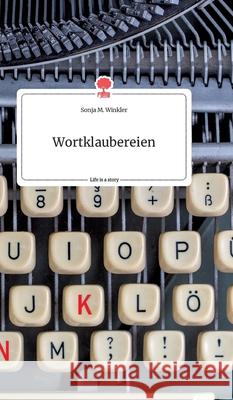 Wortklaubereien. Life is a Story - story.one Sonja M. Winkler 9783990879191 Story.One Publishing - książka