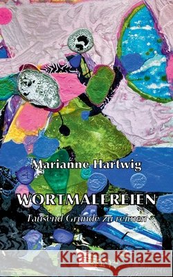 Wortmalereien: Tausend Gr?nde zu reimen Marianne Hartwig 9783769367416 Bod - Books on Demand - książka