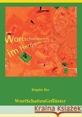 WortSchattenGefl?ster: Im Bann von W?rtern und Dingen des Lebens - Geschichten und Gedichte Brigitte Bee 9783756223848 Bod - Books on Demand - książka