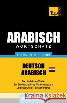 Wortschatz Deutsch - Ägyptisch-Arabisch für das Selbststudium - 3000 Wörter Andrey Taranov 9781787167650 T&p Books Publishing Ltd - książka