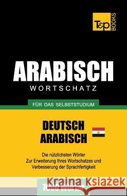 Wortschatz Deutsch - Ägyptisch-Arabisch für das Selbststudium - 7000 Wörter Andrey Taranov 9781787167599 T&p Books Publishing Ltd - książka