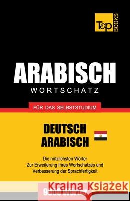 Wortschatz Deutsch - Ägyptisch-Arabisch für das Selbststudium - 9000 Wörter Andrey Taranov 9781787167568 T&p Books Publishing Ltd - książka