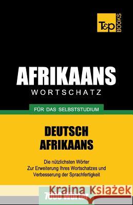 Wortschatz Deutsch-Afrikaans für das Selbststudium - 7000 Wörter Andrey Taranov 9781787164963 T&p Books Publishing Ltd - książka