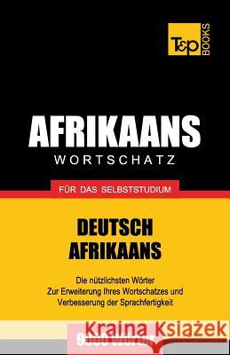 Wortschatz Deutsch-Afrikaans für das Selbststudium - 9000 Wörter Andrey Taranov 9781787164956 T&p Books Publishing Ltd - książka