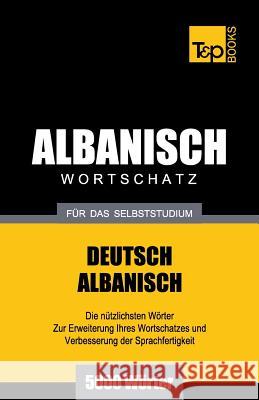 Wortschatz Deutsch-Albanisch für das Selbststudium - 5000 Wörter Andrey Taranov 9781787670419 T&p Books Publishing Ltd - książka