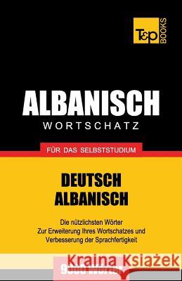 Wortschatz Deutsch-Albanisch für das Selbststudium - 9000 Wörter Andrey Taranov 9781787670372 T&p Books Publishing Ltd - książka