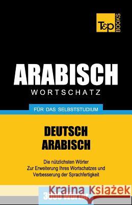 Wortschatz Deutsch-Arabisch für das Selbststudium - 3000 Wörter Andrey Taranov 9781787167667 T&p Books Publishing Ltd - książka