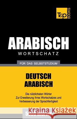 Wortschatz Deutsch-Arabisch für das Selbststudium - 5000 Wörter Andrey Taranov 9781787167636 T&p Books Publishing Ltd - książka