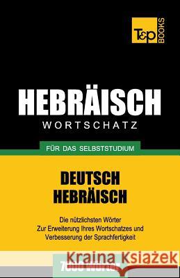 Wortschatz Deutsch-Hebräisch für das Selbststudium - 7000 Wörter Andrey Taranov 9781787164178 T&p Books Publishing Ltd - książka