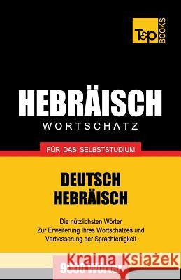 Wortschatz Deutsch-Hebräisch für das Selbststudium - 9000 Wörter Andrey Taranov 9781787164161 T&p Books Publishing Ltd - książka