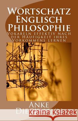 Wortschatz Englisch Philosophie: Vokabeln effektiv nach der Häufigkeit ihres Vorkommens lernen Dieckmann, Anke 9781502531391 Createspace - książka