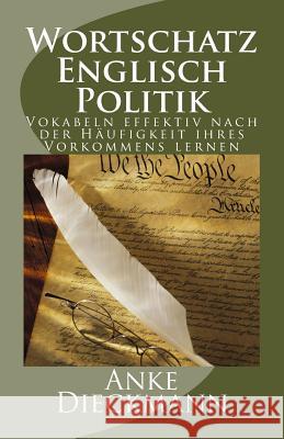 Wortschatz Englisch Politik: Vokabeln effektiv nach der Häufigkeit ihres Vorkommens lernen Dieckmann, Anke 9781482695540 Createspace - książka