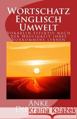 Wortschatz Englisch Umwelt: Vokabeln effektiv nach der Häufigkeit ihres Vorkommens lernen Dieckmann, Anke 9781516968435 Createspace - książka