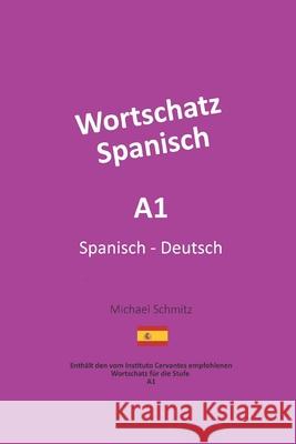 Wortschatz Spanisch A1: Spanisch - Deutsch Schmitz, Michael 9798662623132 Independently Published - książka