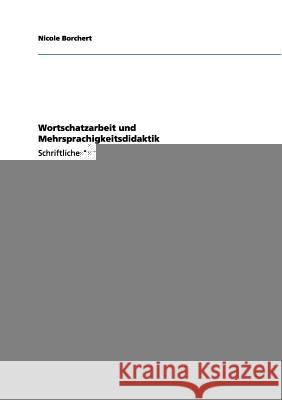 Wortschatzarbeit und Mehrsprachigkeitsdidaktik: Schriftliche Ausarbeitung mit Unterrichtsentwurf Borchert, Nicole 9783656078500 Grin Verlag - książka