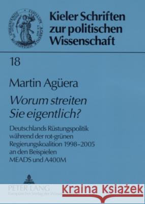 «Worum Streiten Sie Eigentlich?»: Deutschlands Ruestungspolitik Waehrend Der Rot-Gruenen Regierungskoalition 1998-2005 an Beispielen Meads Und A400m Krause, Joachim 9783631557464 Lang, Peter, Gmbh, Internationaler Verlag Der - książka