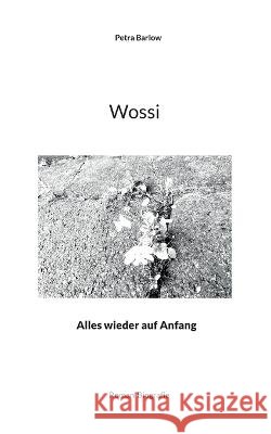 Wossi: Alles wieder auf Anfang Petra Barlow 9783756220380 Books on Demand - książka