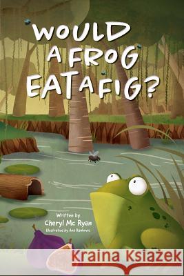 Would a Frog Eat a Fig? Cheryl M 9781733676908 Cheryl Ryan - książka