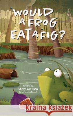 Would a Frog Eat A Fig? Cheryl M 9781733676915 Cheryl Ryan - książka