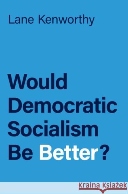 Would Democratic Socialism Be Better? Lane (Professor of Sociology and Yankelovich Chair in Social Thought, Professor of Sociology and Yankelovich Chair in So 9780197636817 Oxford University Press Inc - książka