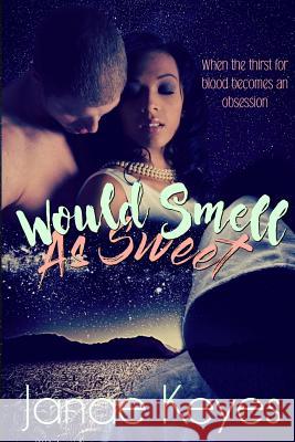 Would Smell As Sweet Keyes, Janae 9781387248810 Lulu.com - książka