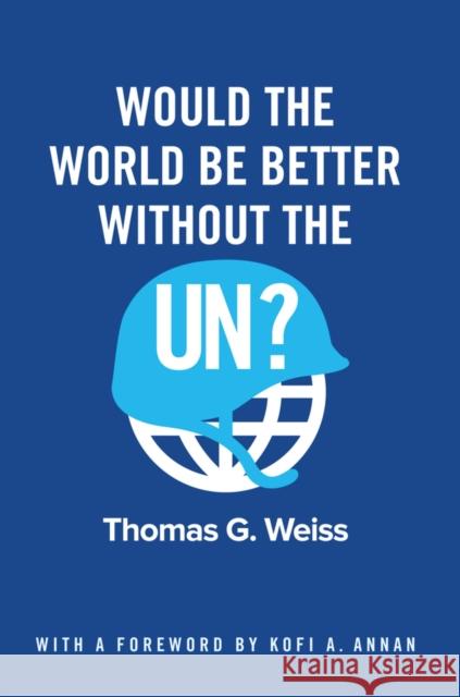 Would the World Be Better Without the Un? Weiss, Thomas G. 9781509517268 Polity Press - książka