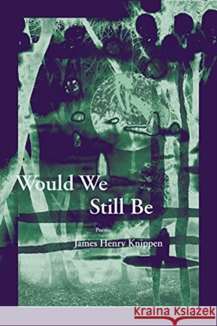 Would We Still Be James Henry Knippen 9781936970704 Western Michigan University, New Issues Press - książka