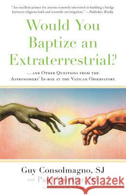 Would You Baptize an Extraterrestrial?: . . . and Other Questions from the Astronomers' In-Box at the Vatican Observatory Guy Consolmagno Paul Mueller 9781524763626 Image - książka