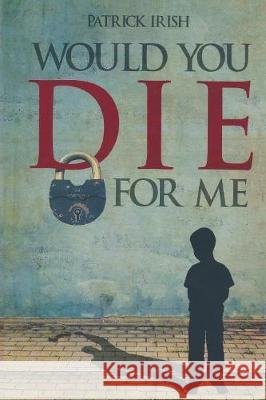 Would You Die for Me Patrick Irish 9781683143734 Redemption Press - książka