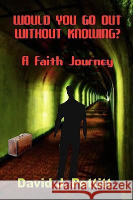 Would You Go Out Without Knowing?: A Faith Journey David J. Pettitt Carol D. Witcher Maxine McClanahan 9781453805596 Createspace - książka