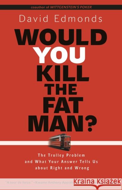 Would You Kill the Fat Man?: The Trolley Problem and What Your Answer Tells Us about Right and Wrong Edmonds, David 9780691165639 John Wiley & Sons - książka