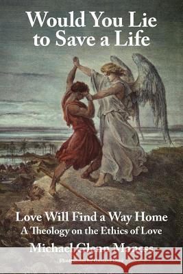 Would You Lie to Save a Life: Love Will Find a Way Home Maness, Michael Glenn 9781418478193 Authorhouse - książka