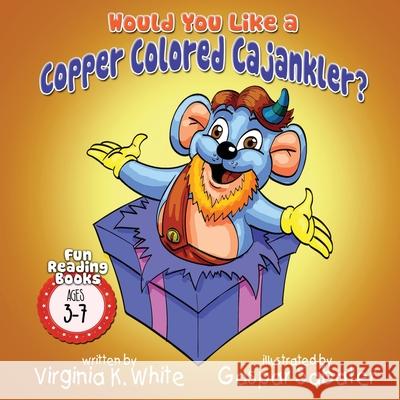Would You Like a Copper Colored Cajankler? Virginia K. White Gaspar Sabater 9781647042011 Bublish, Inc. - książka