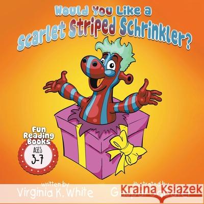 Would You Like a Scarlet Striped Schrinkler? Virginia K. White Gasper Sabater 9781950282579 Bublish, Inc. - książka