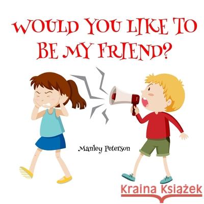 Would You Like to Be My Friend? Manley Peterson 9781794499249 Independently Published - książka