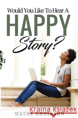 Would You Like to Hear a Happy Story? Wayne Anderson 9780986317835 Jlaw Publications - książka